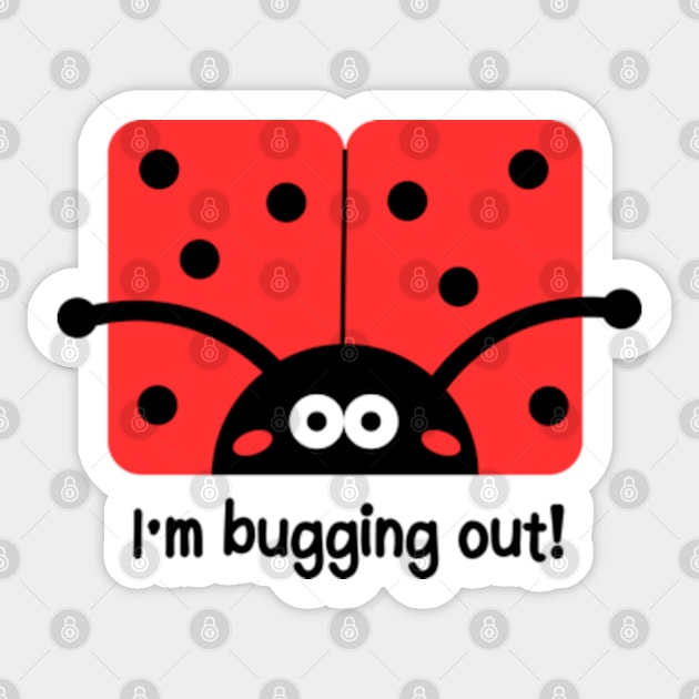 Ladybug | I'm Bugging Out Sticker by WebStarCreative